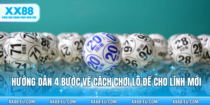 Hướng dẫn 4 bước về cách chơi lô đề cho lính mới
